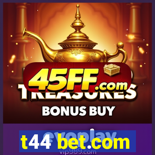 t44 bet.com